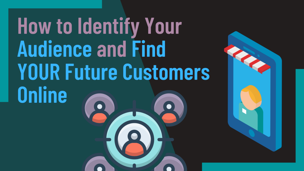 How to Get More Customers Online by Identifying Your Audience